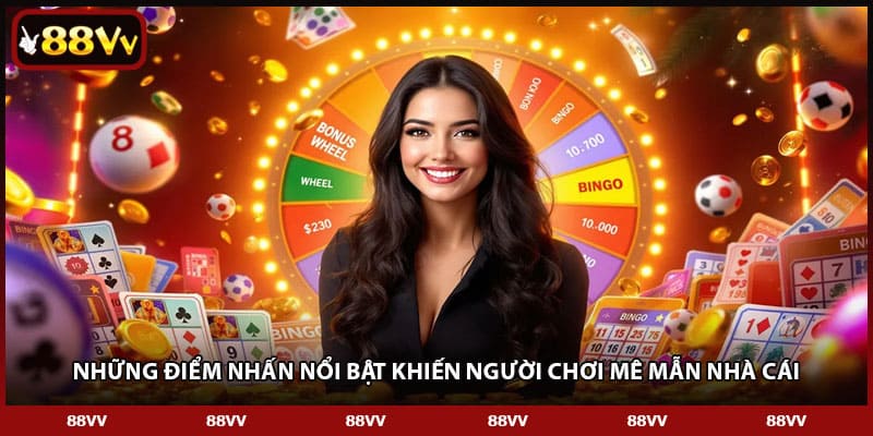 Những điểm nhấn nổi bật khiến người chơi mê mẫn nhà cái